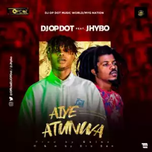 DJ OP Dot - Aiye Atunwa ft. Jhybo
